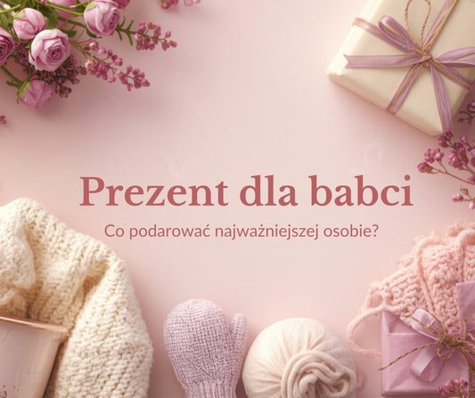 Prezent dla babci – co podarować najważniejszej osobie?