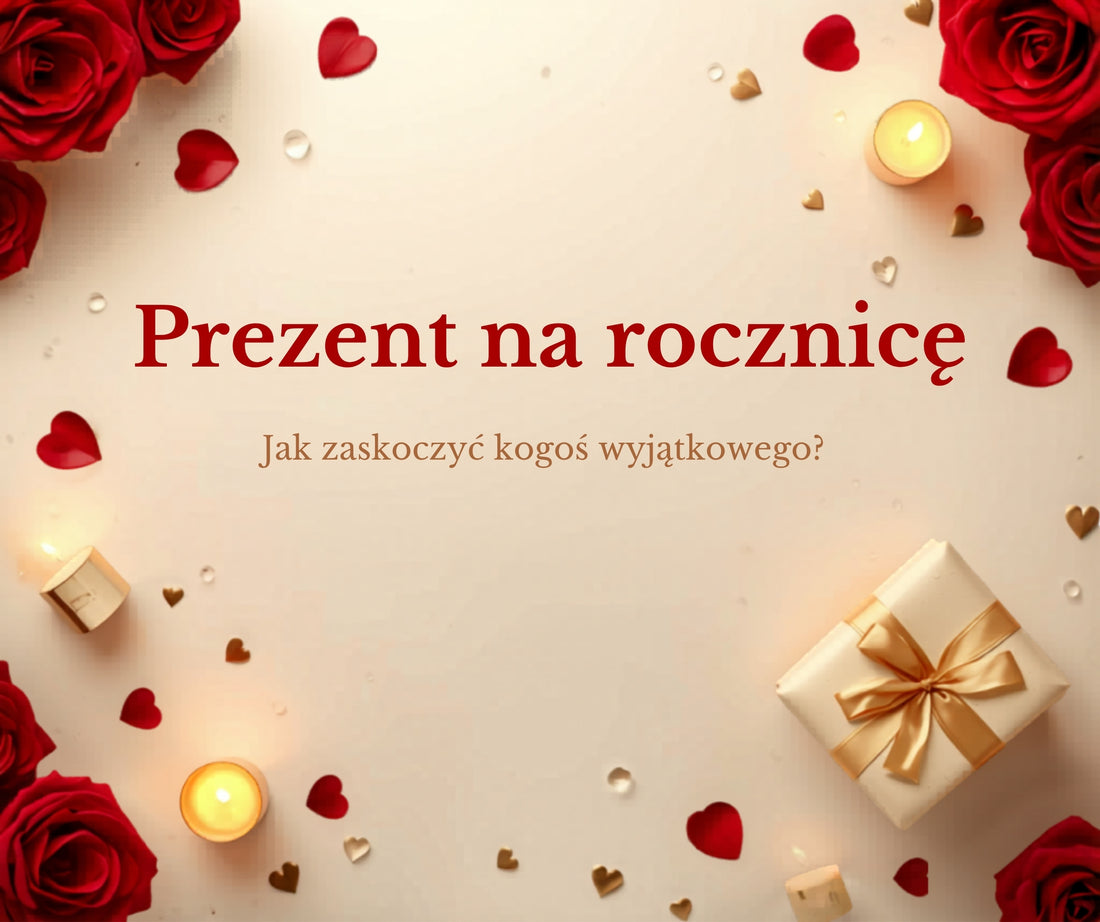 Prezent na rocznicę – jak zaskoczyć kogoś wyjątkowego?
