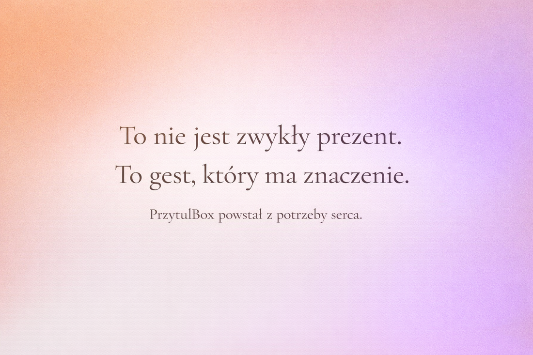 Manifest marki PrzytulBox – symboliczny prezent, który ma znaczenie i powstał z potrzeby serca