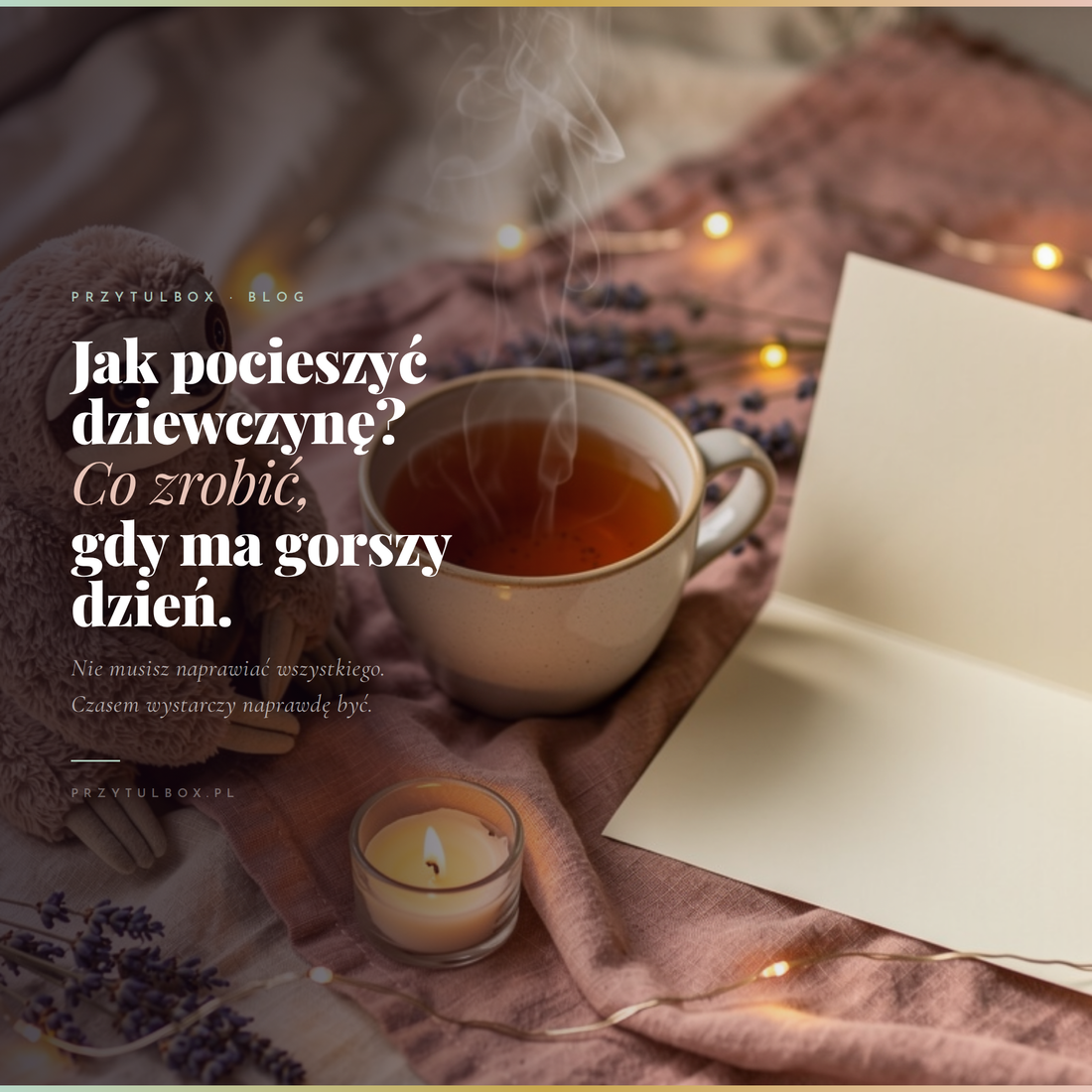 Jak pocieszyć dziewczynę? Co zrobić, gdy ma gorszy dzień