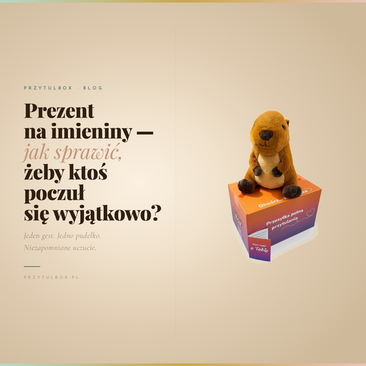 Prezent na imieniny – jak sprawić, żeby ktoś poczuł się wyjątkowo?