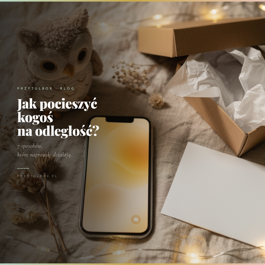 Jak pocieszyć kogoś na odległość? 7 sposobów, które naprawdę działają 🤍